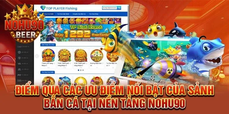 Bắn Cá Nohu90 2 Tổng hợp những ưu điểm nổi bật của sảnh bắn cá Nohu90