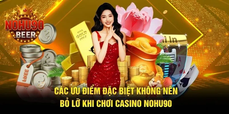 Casino Nohu90 1 Những lợi thế nổi bật không thể bỏ qua khi trải nghiệm casino Nohu90