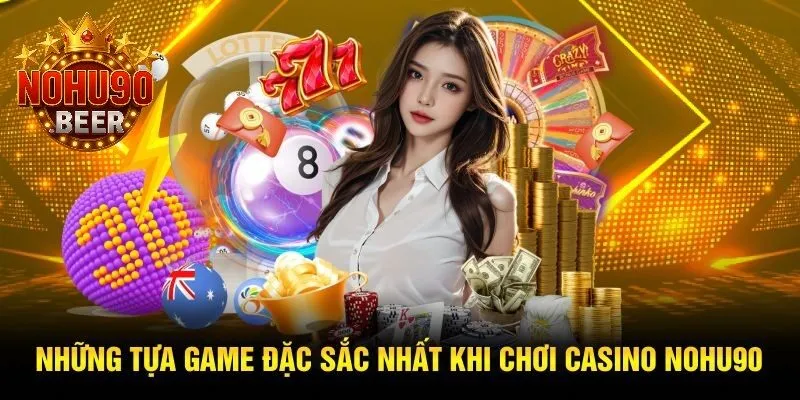 Casino Nohu90 2 Các trò chơi nổi bật không thể bỏ qua tại casino Nohu90