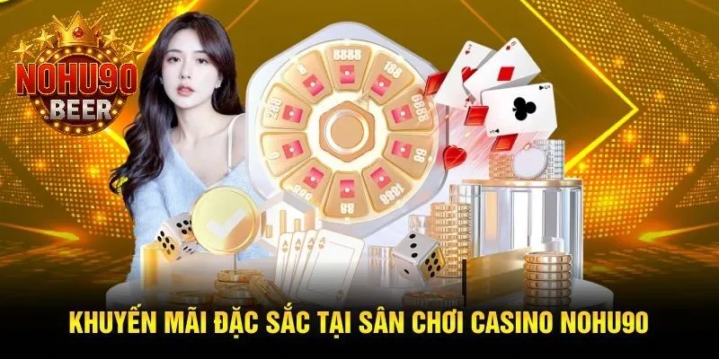 Casino Nohu90 3 Ưu đãi hấp dẫn tại điểm chơi casino Nohu90