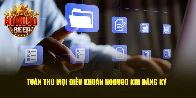 Đăng Ký Nohu90 3 Tuân thủ mọi điều khoản của nhà cái khi đăng ký