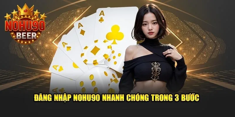 Đăng Nhập Nohu90 1 Đăng nhập nohu90 dễ dàng nhanh chóng trong 3 bước