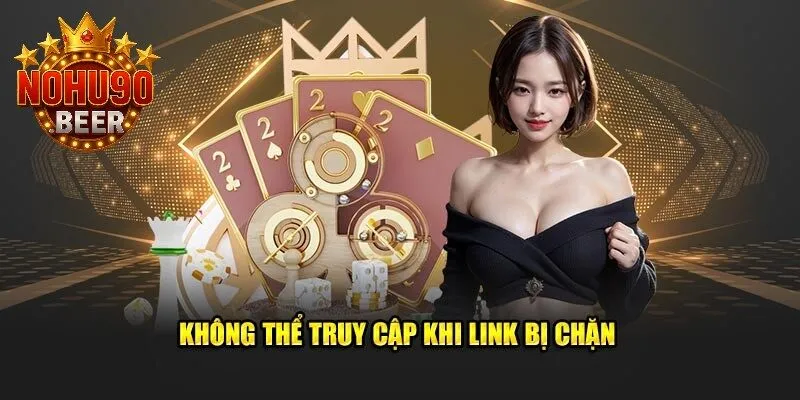Đăng Nhập Nohu90 2 Không thể đăng nhập vào nhà cái khi link bị chặn