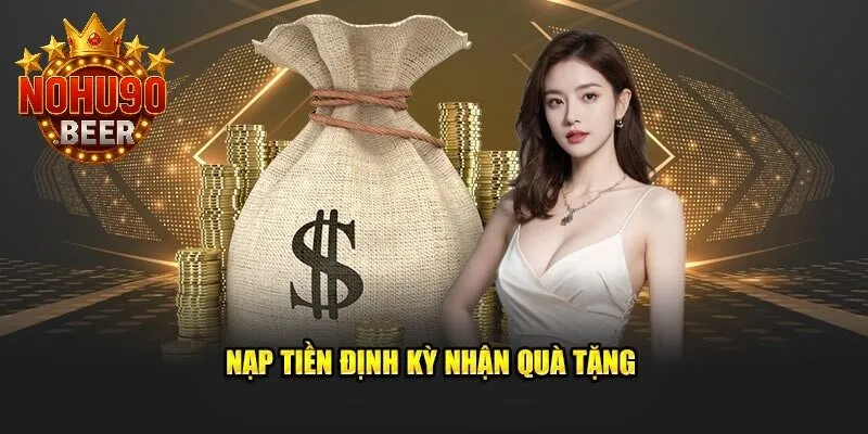 Nạp Tiền Nohu90 3 Nạp tiền định kỳ nhận quà tặng