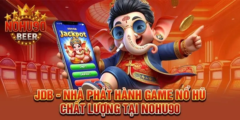 Nổ Hũ Nohu90 2 JDB – Đơn vị cung cấp game nổ hũ uy tín và được ưa chuộng tại Nohu90