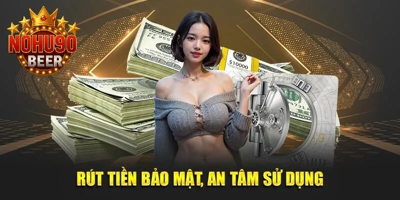 Rút Tiền Nohu90 2 Hệ thống rút tiền Nohu90 an toàn, người dùng hoàn toàn yên tâm