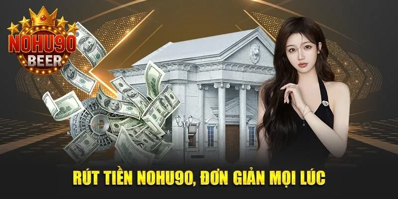 Rút Tiền Nohu90 3 Rút tiền Nohu90 đơn giản mọi lúc