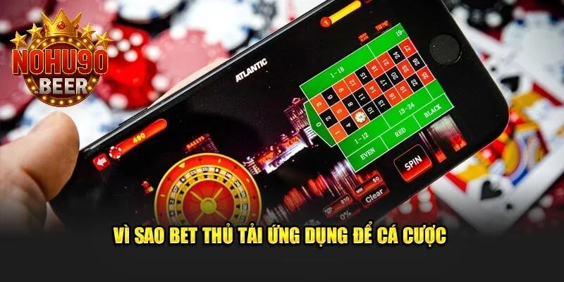 Tải App Nohu90 1 Tại sao người chơi lại chọn tải app Nohu90 để tham gia cá cược?