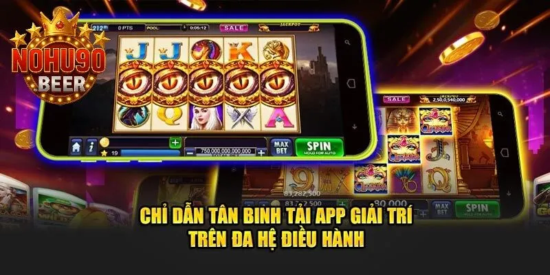 Tải App Nohu90 2 Hướng dẫn đầy đủ cho người chơi mới khi tải app trên nhiều thiết bị khác nhau