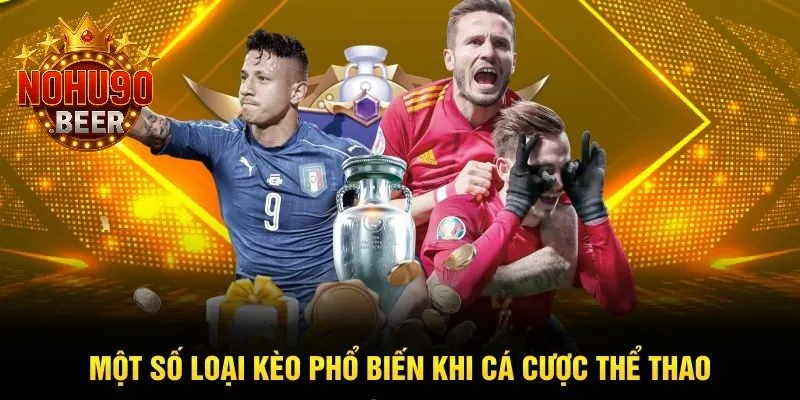 Thể Thao Nohu90 3 Một vài hình thức kèo cược thông dụng tại thể thao Nohu90