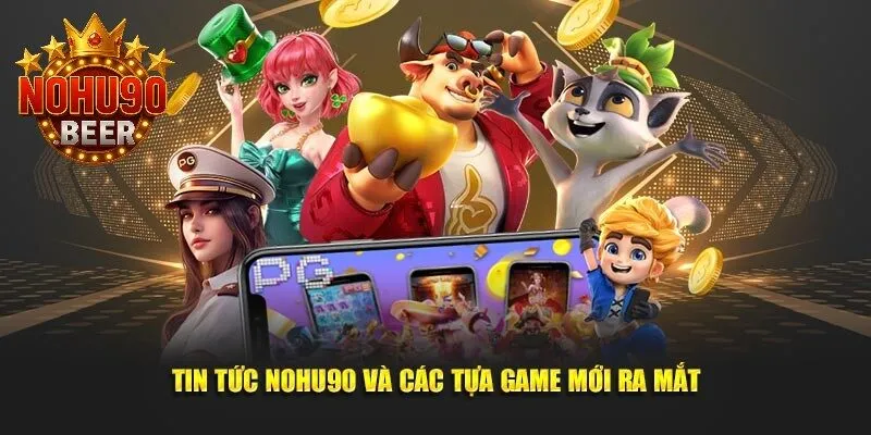 Tin Tức Nohu90 2 Tin tức Nohu90 cùng các trò chơi mới vừa được giới thiệu