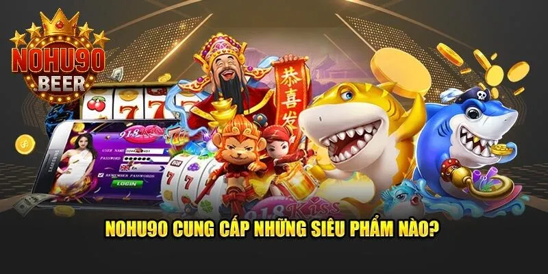 Nohu90 cung cấp những sản phẩm nào?