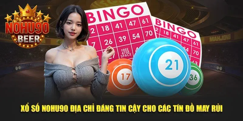 Xổ Số Nohu90 1 Xổ Số Nohu90 địa chỉ uy tín cho các tín đồ may rủi