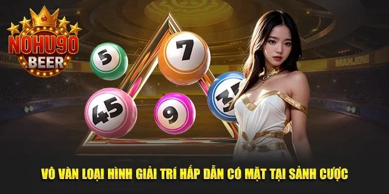 Xổ Số Nohu90 2 Vô vàn loại hình giải trí hấp dẫn có mặt tại sảnh cược