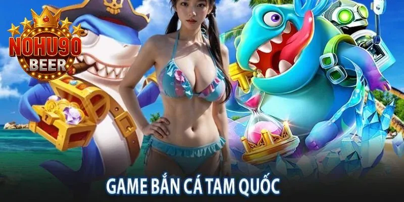 Bắn Cá Tam Quốc – Tựa Game Đình Đám Trên Nohu90 5 Chơi bắn cá tam quốc Nohu90 uy tín, chất lượng hàng đầu