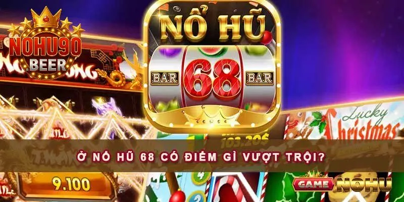 Trải nghiệm loạt tính năng độc đáo tại Nổ Hũ 68