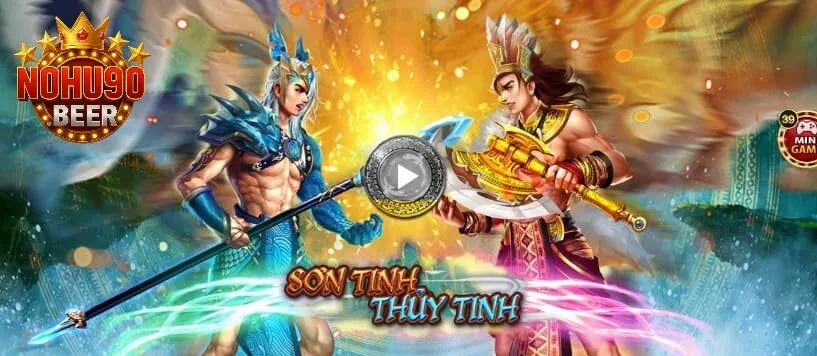 Hành Trình Chinh Phục Nổ Hũ Sơn Tinh Thủy Tinh Tại Nohu90 1 Khám phá trò chơi Sơn Tinh Thủy Tinh trên nền tảng game Nohu90